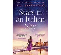 Stars in an Italian Sky : A sweeping and romantic multi-generational love story from bestselling author of The Light We Lost
