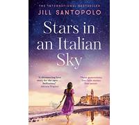 Stars in an Italian Sky: A sweeping and romantic multi-generational love story from bestselling author of The Light We Lost