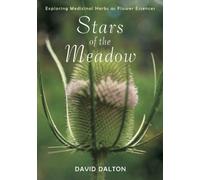 Stars of the Meadow: Exploring Medicinal Herbs as Flower Essences by Dalton, David (2006) Paperback