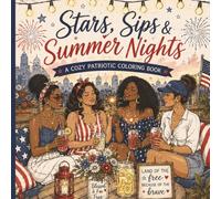 Stars, Sips, and Summer Nights: A Fourth of July Cozy Coloring Book with Fun Bold Easy Coloring Lines (The Summer Soft Life Collection)
