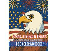Stars, Stripes, and Smiles: A Fourth of July Coloring Book: Celebrate Independence Day with joyful pages of fireworks, parades, BBQs, patriotic pets, ... all summer long! (Coloring Book Series)