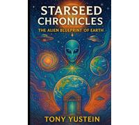 Starseed Chronicles: The Alien Blueprint of Earth