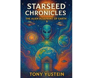 Starseed Chronicles: The Alien Blueprint of Earth