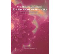 StarsHealing Ausmalreise - Ich bin nicht liebenswert: 40 Affirmationen & Ausmalbilder zur Transformation negativer Glaubenssätze (StarsHealing Ausmalbuch)
