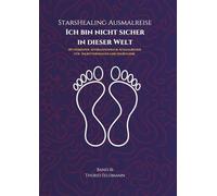 StarsHealing Ausmalreise - Ich bin nicht sicher in dieser Welt: 40 Affirmationen & Ausmalbilder zur Transformation negativer Glaubenssätze (StarsHealing Ausmalbuch)