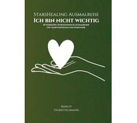 StarsHealing Ausmalreise - Ich bin nicht wichtig: 40 Affirmationen & Ausmalbilder zur Transformation negativer Glaubenssätze (StarsHealing Ausmalbuch)