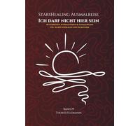 StarsHealing Ausmalreise - Ich darf nicht hier sein: 40 Affirmationen & Ausmalbilder zur Transformation negativer Glaubenssätze (StarsHealing Ausmalbuch)