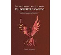 StarsHealing Ausmalreise - Ich scheitere sowieso: 40 stärkende Affirmationen & Ausmalbilder für Selbstvertrauen und Selbstliebe (StarsHealing Ausmalbuch)