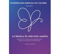 StarsHealing Jornada de Colorir A Crença: Eu não sou amável: 40 Afirmações & Páginas para Colorir para a transformação de crenças negativas (StarsHealing Jornada de Colorir - Crenças Limitantes)