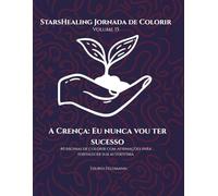 StarsHealing Jornada de Colorir A Crença Limitante: Nunca terei sucesso: 40 Afirmações Fortalecedoras & Desenhos para Colorir para Autoconfiança e ... Jornada de Colorir - Crenças Limitantes)