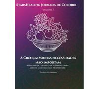 StarsHealing Jornada de Colorir A Crença: Minhas necessidades não importam: 40 Afirmações & Páginas de Colorir para transformar crenças negativas ... Jornada de Colorir - Crenças Limitantes)
