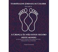 StarsHealing Jornada de Colorir- A Crença: Não estou seguro neste mundo: 40 Afirmações Fortalecedoras & Desenhos para Colorir para Autoconfiança e ... ... Jornada de Colorir - Crenças Limitantes)