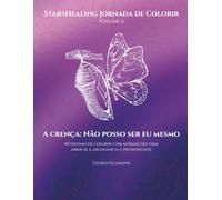 StarsHealing Jornada de Colorir A crença: Não posso ser eu mesmo: 40 afirmações & ilustrações para colorir para transformar crenças negativas (StarsHealing Jornada de Colorir - Crenças Limitantes)
