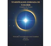 StarsHealing Jornada de Colorir - Chakra do Plexo Solar: Uma jornada criativa para equilíbrio interior e harmonia energética (Jornada de Colorir StarsHealing: Os 12 Chakras)