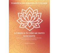 StarsHealing Jornada de Colorir Eu não sou bom o suficiente: 40 Afirmações & Ilustrações para colorir para a transformação de crenças limitantes (StarsHealing Jornada de Colorir - Crenças Limitantes)