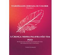 StarsHealing Jornada de Colorir Minha palavra não tem peso: 40 afirmações & ilustrações para colorir para a transformação de crenças limitantes ... Jornada de Colorir - Crenças Limitantes)