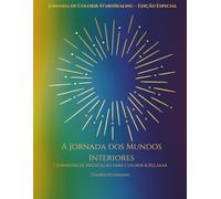 StarsHealing Jornada de Meditação para Colorir A Jornada dos Mundos Interiores (StarsHealing Jornada de Colorir - Crenças Limitantes)