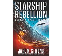 Starship Rebellion: A thrilling military space opera adventure: 3 (Paragon Space)