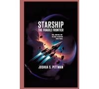 STARSHIP: THE FRAGILE FRONTIER: Risk, Ambition, and the Race to Redefine Space Travel