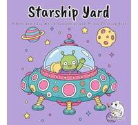 Starship Yard: A Bold and Easy Coloring Book for Adults and Kids Featuring 40 Wonderfully Weird Cartoon Spaceships and Cute Little Aliens in Outer Space for Stress Relief and Relaxation