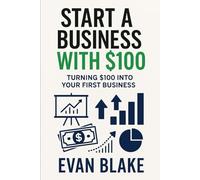 Start A Business With $100: Turning $100 Into Your First Business