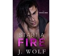 Start a Fire: A Dark High School Bully Romance: 1 (The Savage Crew)