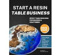Start a Resin Table Business: Epoxy Table Building for Makers & Craftsmen 2024-2025