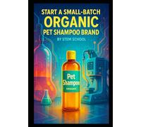 Start a Small-Batch Organic Pet Shampoo Brand: Blend, Bottle & Sell Gentle Shampoos for Cats and Dogs