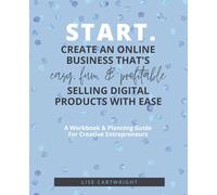 START. A Workbook & Planning Guide For Creative Entrepreneurs: Create an online business that's easy, fun, and profitable selling digital products with ease! (The Empowered Creator Series)