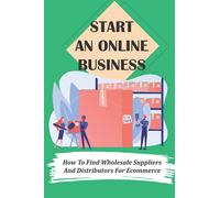 Start An Online Business: How To Find Wholesale Suppliers And Distributors For Ecommerce: Understand Your Industry'S Distribution Channels