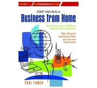 Start and Run a Business from Home: How to Turn Your Hobby or Interest into a Business: Plus 10 great businesses that you can run from home