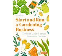 Start and Run a Gardening Business, 5th Edition: Practical advice and information on how to manage a profitable business