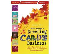 Start and Run a Greeting Cards Business, 2nd Edition: 2nd edition: Lots of Practical Advice for Help You Build an Exciting and Profitable Business (Small Business Start-Ups)