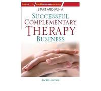 Start and Run a Successful Complementary Therapy Business by James, Jackie ( AUTHOR ) Apr-14-2011 Paperback