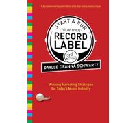 Start and Run Your Own Record Label, Third Edition: Winning Marketing Strategies for Today's Music Industry (Start & Run Your Own Record Label)