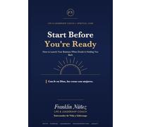 Start Before You're Ready: How to Launch Your Business When Doubt Is Holding You Back