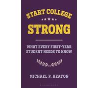 Start College Strong : What Every First-Year Student Needs to Know