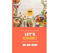 START COOKING!: 150 Easy Recipes for Teenagers | Learn to Cook From Scratch, Step by Step | Every Recipe Serves 4 | Meat, Vegetarian & Vegan (Kochen leicht gemacht)