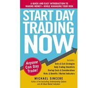 Start Day Trading Now : A Quick and Easy Introduction to Making Money While Managing Your Risk