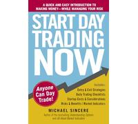 Start Day Trading Now – A Quick and Easy Introduction to Making Money While Managing Your Risk
