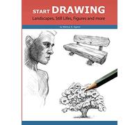 Start Drawing: Landscapes, Still Lifes, Figures and more