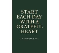 Start Each Day With a Grateful Heart: A Simple Lined Journal to Reflect Daily