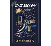Start Each Day with Gratitude: A Daily Gratitude Journal for Reflection, Mindfulness, and Positivity