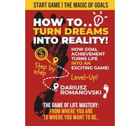 Start Game: The Magic of Goals: How to Turn Dreams into Reality