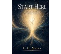 START HERE: A Reader’s Guide to the Christic Field Series (The Christic Field: An Emergent Functional Christology Series)