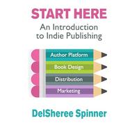Start Here: An Introduction to Indie Publishing