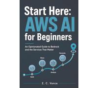 Start Here: AWS AI for Beginners: An Opinionated Guide to Bedrock and the Services That Matter