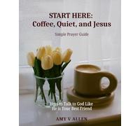 Start Here: Coffee, Quiet, and Jesus Simple Prayer Guide Pray, Repent, Ask, Yield: P.R.A.Y. Method Journal guided, coffee and bible