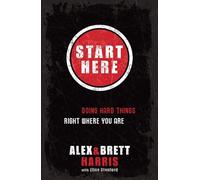 Start Here: Doing Hard Things Right Where You Are: Doing Right Things Right Where you Are
