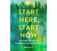Start Here, Start Now: A Short Guide to Mindfulness Meditation